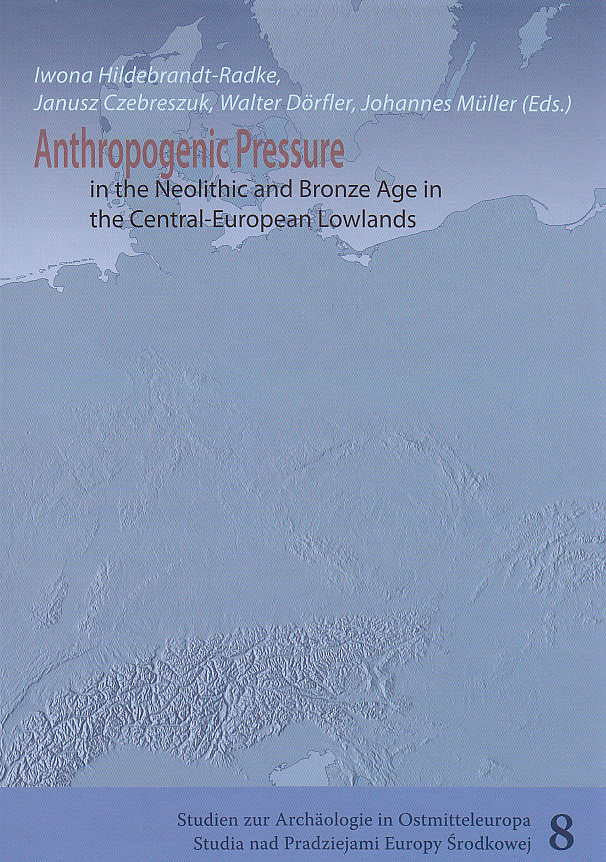 Iwona Hildebrandt-Radke, Janusz Czebreszuk, Walter Dörfler, Johannes Müller (eds.), Anthropogenic Pressure in the Neolithic and Bronze Age in the Central-European Lowlands, Studien zur Archäologie in Ostmitteleuropa, Band 8, Bonn 2011