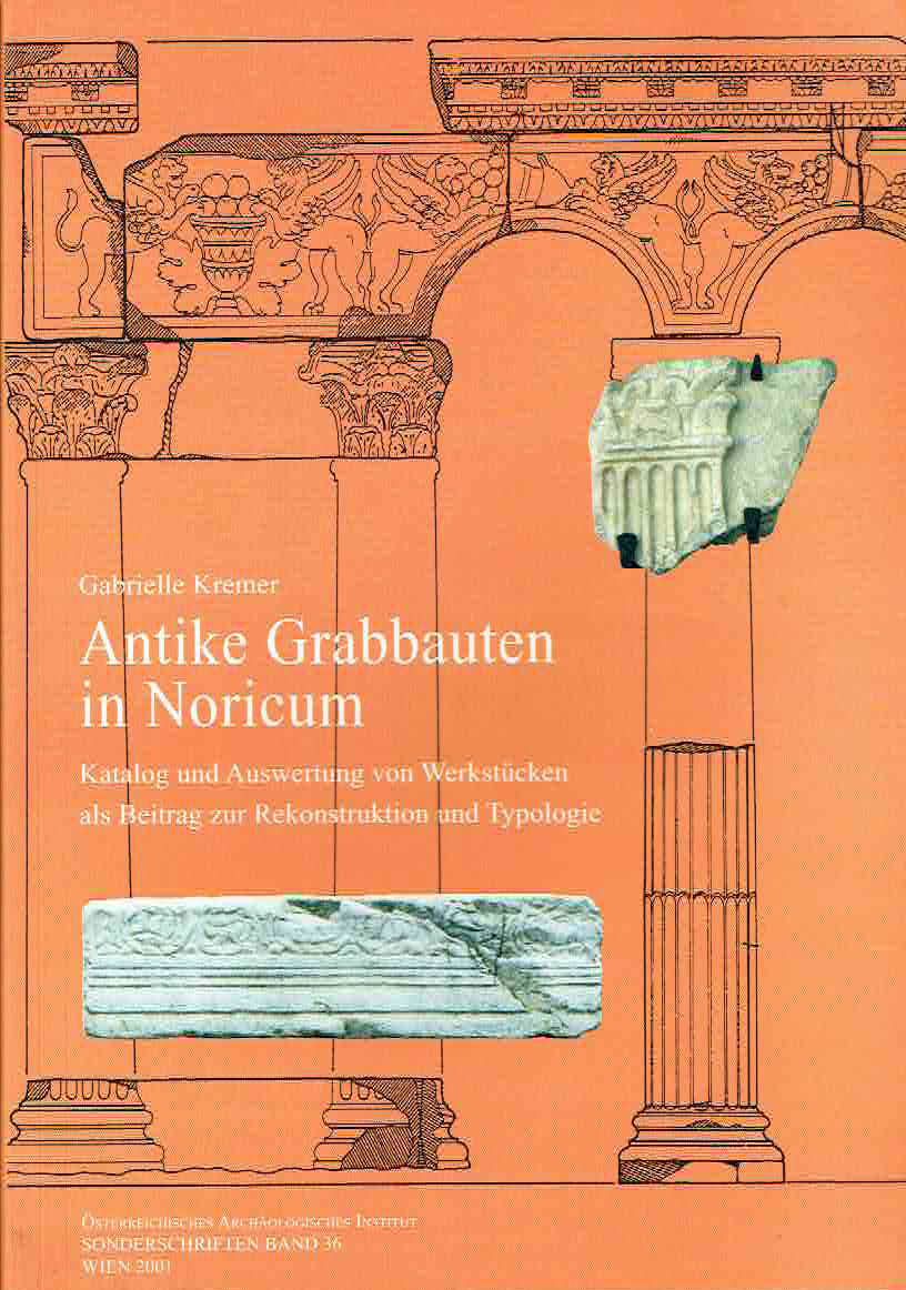 Gabrielle Kremer, Antike Grabbauten in Noricum, Katalog und Auswertung von Werkstucken als Beitrag zur Rekonstruktion und Typologie, Osterreichisches Archaologischces Institut, Sonderschriften Band 36, Wien 2001