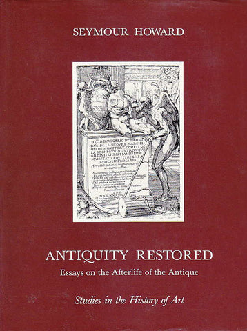 Seymour Howard, Antiquity Restored, Essays on the Afterlife of the Antique, Irsa, Vienna 1990