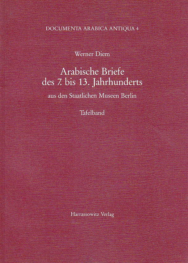 Werner Diem, Arabische Briefe des 7. bis 13. Jahrhunderts aus den Staatlichen Museen Berlin, Tafelband, Documenta Arabica Antiqua 4, Harrassowitz Verlag, Wiesbaden 1997