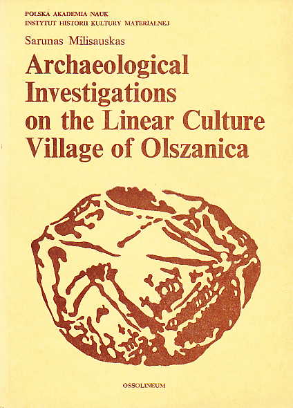 Sarunas Milisauskas, Archaeological Investigations on the Linear Culture Village of Olszanica, Polska Akademia Nauk, Instytut Historii Kultury Materialnej, Ossolineum 1976