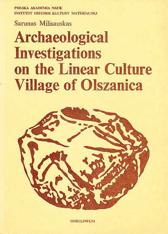 Sarunas Milisauskas, Archaeological Investigations on the Linear Culture Village of Olszanica, Polska Akademia Nauk, Instytut Historii Kultury Materialnej, Ossolineum 1976