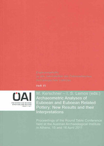  M. Kerschner-I.S. Lemos (eds.), Archaeometric Analyses of Euboean and Euboean Related Pottery: New Results and their Interpretations, Proceedings of the Round Table Conference held at the Austraian Archaeological Institute in Athens, 15 and 16 April 2011, Erganzungsheft zu den Jahresheften des Osterreichischen Archaologischen Institut, Heft 15, Wien 2014
