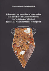 Jacek Michniewicz, Jolanta Mlynarczyk, Archaeometry and Archaeology of Levantine jars used in Western Galilee/Southern Phoenicia (Sha’ar-Ha’Amakim, Tell Keisan) between the Persian and the Late Roman period, Poznan 2017