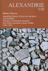 Alexandrie VIII, Architectural Styles of Ancient Alexandria, Elements of Architectural Decoration from Polish Excavations at Kom el-Dikka (1960-1993)