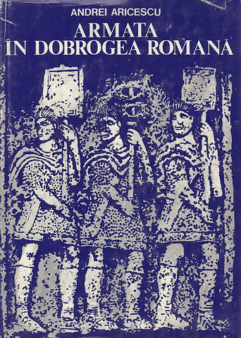 A. Aricescu, Armata in Dobrogea Romana, Editura Militara, Bucuresti 1977