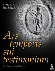 Stanislaw Mossakowski, Ars temporis sui testimonium, Ten Essays in Art History, Irsa, Krakow 2020