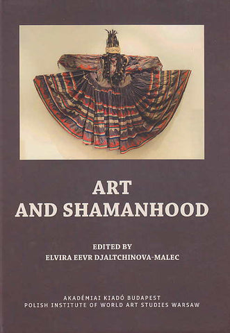 Art and Shamanhood, ed. by Elvira Eevr Djaltchinova-Malec, Budapest-Warsaw-Torun 2014