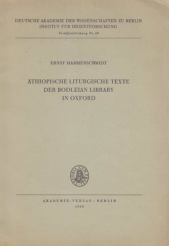 Ernst Hammerschmidt, Athiopische Liturgische Texte der Bodleian Library in Oxford, Deutsche Akademie der Wissenschaften zu Berlin Institut fur Orientforschung, Veroffentlichyng nr. 38, Berlin 1960