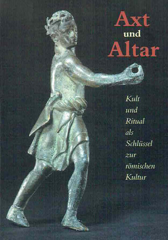  Andreas Bendlin (ed.), Axt und Altar, Kult und Ritual als Schlussel zur romischen Kultur, Erfurt 2001