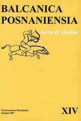 Balcanica Posnaniensia, Acta et studia XIV, Poznan 2007