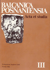 Balcanica Posnaniensia, Acta et studia III, Wydawnictwo Naukowe UAM, Poznan 1984