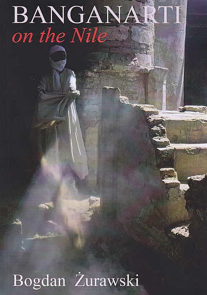 Bogdan Zurawski, Banganarti on the Nile, An Archaeological Guide, Artibus Mundi, Warsaw 2014