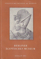 Führer durch das Berliner Ägyptische Museum, Staatliche Museen zu Berlin, Berlin 1961