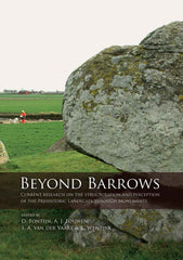 Beyond Barrows, Current Research on the Structuration and Perception of the Prehistoric Landscape through Monuments, edited by David Fontijn, Arjan Louwen, Sasja van der Vaart, Karsten Wentink, Sidestone Press 2013