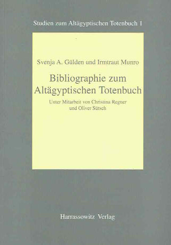 Svenja A. Gulden, Irmtraut Munro, Bibliographie zum Altagyptischen Totenbuch, Studien zum Altagyptischen Totenbuch 1, Harrassowitz Verlag 1998