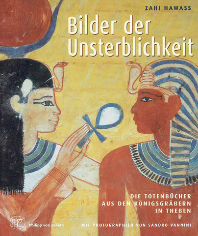 Zahi Hawass, Bilder der Unsterblichkeit, Die Totenbucher aus den Konigsgrabern in Theben, Philipp von Zabern 2006