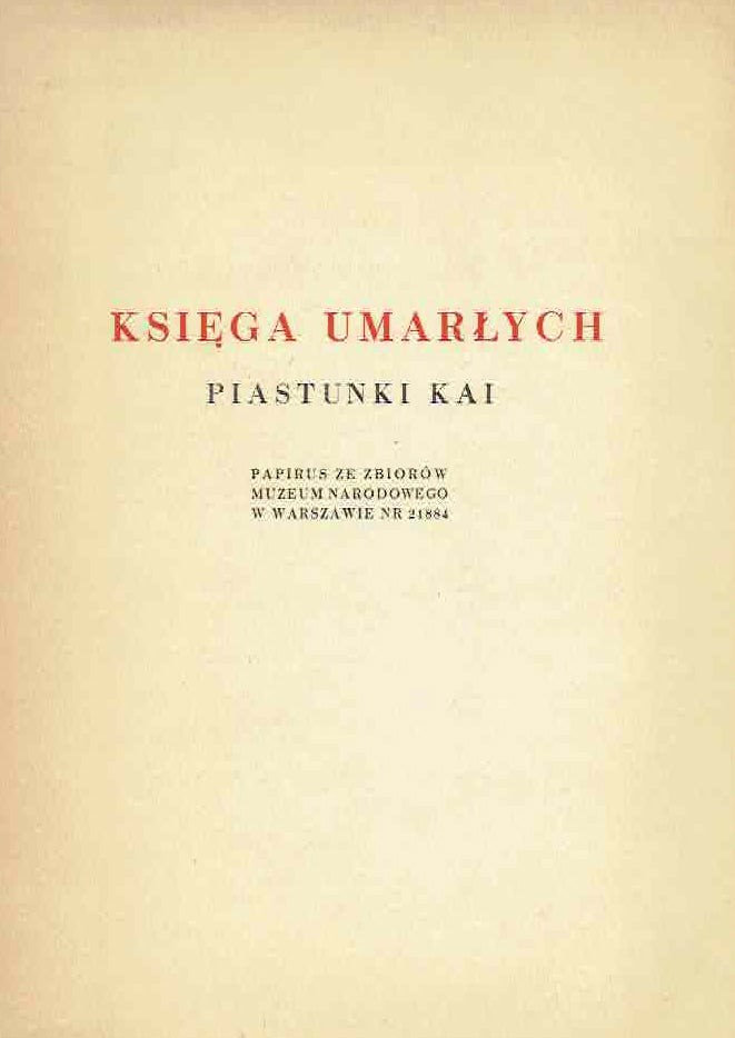 (The Book of the Dead of the Nurse Kai. Egyptian Papyrus from the National Museum, Cracow), Krakow 1951