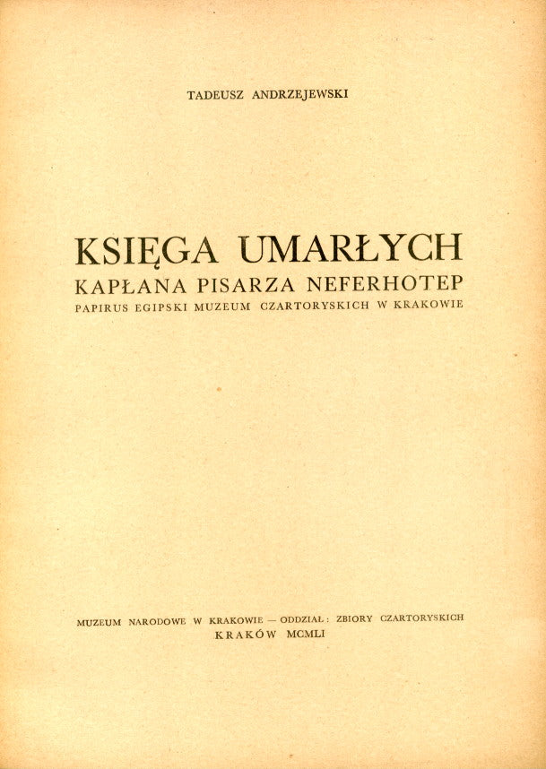 Tadeusz Andrzejewski, Ksiega Umarlych kaplana pisarza Neferhotep. Papirus egipski Muzeum Czartoryskich w Krakowie, Muzeum Narodowe w Krakowie (The Book of the Dead of the Priest-Scribe Neferhotep. Egyptian Papyrus from the Czartoryski Museum, Cracow), Krakow 1951