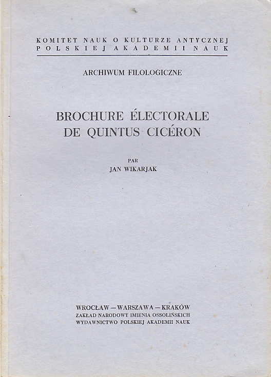 J. Wikarjak, Brochure Electoraile de Quintus Ciceron, Zaklad Narodowy imienia Ossolinskich, Wroclaw-Warszawa-Krakow 1966