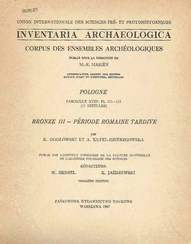 Inventaria Archaeologica, Corpus des ensembles archeologiques, Pologne, fasc. XVIII: PL 111-113 (11 feuilles), Bronze III- periode Romaine Tardive, par K. Godlowski, A.Kufel-Dzierzgowska, PWN, Warszawa-Lodz 1967