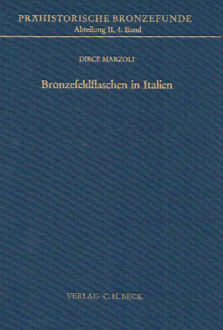 Dirce Marzoli, Bronzefeldflaschen in Italien, Prahistorische Bronzefunde, Abteilung II, Band 4, Verlag C.H. Beck, 1989