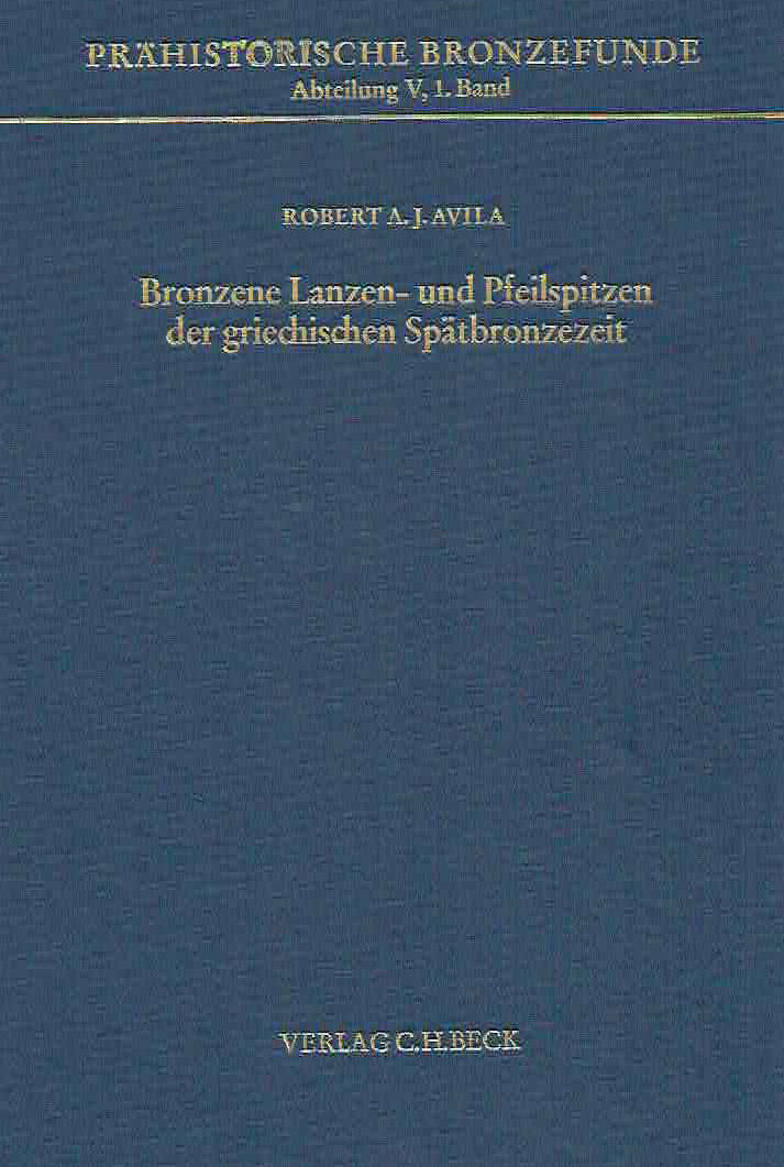 Robert  A.J. Avila, Bronzene Lanzen- und Pfeilspitzen der griechischen Spatbronzezeit, Prahistorische Bronzefunde, Abteilung V, Band 1, Verlag C.H. Beck, 1983
