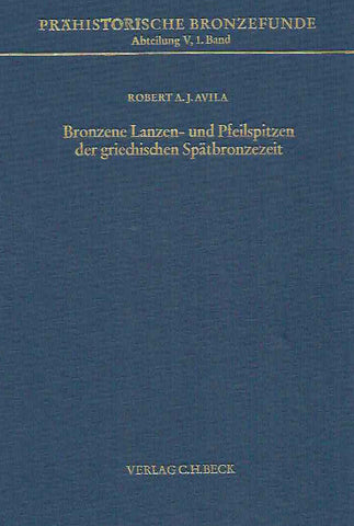 Robert  A.J. Avila, Bronzene Lanzen- und Pfeilspitzen der griechischen Spatbronzezeit, Prahistorische Bronzefunde, Abteilung V, Band 1, Verlag C.H. Beck, 1983