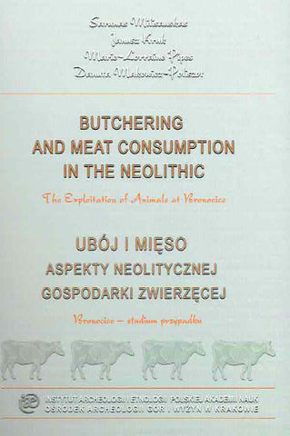 Sarunas Milisauskas, Janusz Kruk, Marie-Lorraine Pipes, Danuta Makowicz-Poliszot, Butchering and Meat Consumption in the Neolithic, The Expliotation of Animals at Bronocice, IAE PAN, Krakow 2012