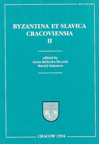 Byzantina et Slavica Cracoviensia II, Edited by Anna Rozycka Bryzek, Maciej Salamon, Jagiellonian University Press, Cracow 1994