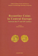 Byzantine Coins in Central Europe between the 5th and 10th Century, ed. by M. Woloszyn. Proceedings from the conference organised by Polish Academy of arts and Sciences and Institute of Archaeology University of Rzeszow under the patronage of Union Academique International (Programme No. 57 Moravia Magna) Krakow, 23-26 IV 2007, Krakow 2009