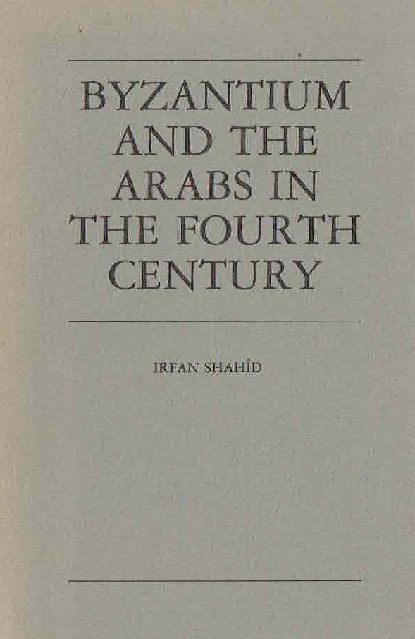 Irfan Shahid, Byzantium and the Arabs in the Fourth Century, Washington D.C. 1984