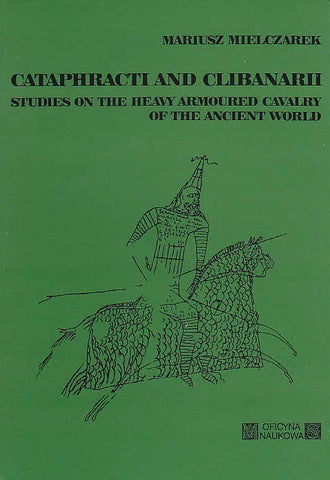 Mariusz Mielczarek, Cataphracti and Clibanarii, Studies on the Heavy Armoured Cavalry of the Ancient World, Oficyna Naukowa MS, Lodz 1993
