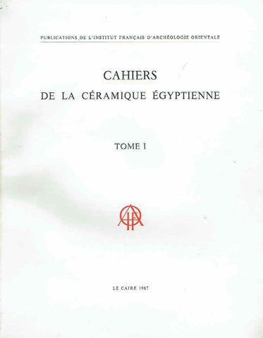 Cahiers de la Ceramique Egyptienne, Tome I, Publications de l'Institut Francais d'Archeologie Orientale, Le Caire  1987
