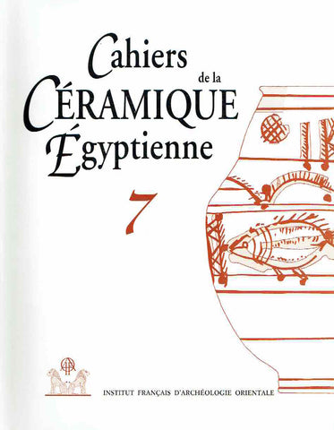 Cahiers de la Ceramique Egyptienne, Tome 7, Publications de l'Institut Francais d'Archeologie Orientale, Le Caire  2004