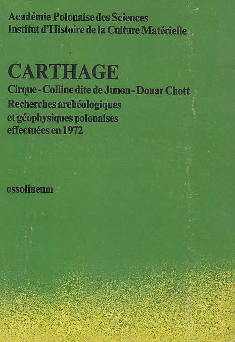Andrzej Iciek, Aleksander Jagodzinski, Jerzy Kolendo, Jacek Przeniosło, Carthage, Cirque-Colline dite de Junon-Douar Chott Recherches archeologiques et geophysiques polonaises effectuees en 1972, Ossolineum 1974