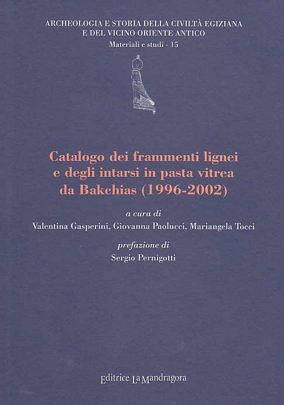 Catalogo dei frammenti lignei e degli intarsi in pasta vitrea da Bakchias (1996-2002), a cura di V. Gasperini, G. Paolucci, M. Tocci, Archeologia e Storia della Civiltà Egiziana e del Vicino Oriente Antico, Materiali e studi - 15,  Editrice La Mandragora, 2008