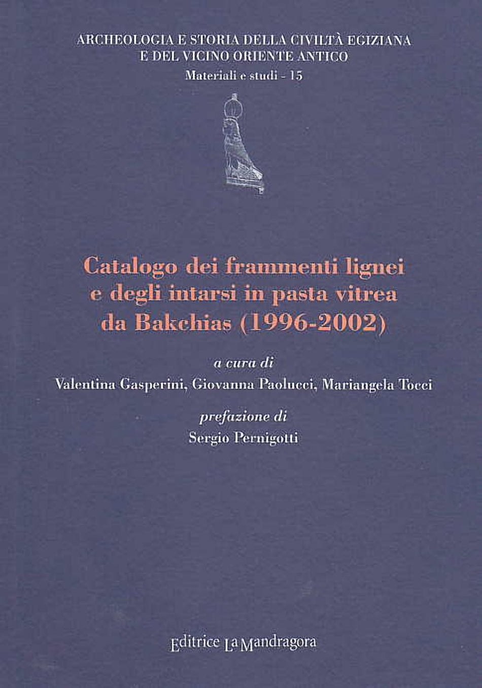 Catalogo dei frammenti lignei e degli intarsi in pasta vitrea da Bakchias (1996-2002), a cura di V. Gasperini, G. Paolucci, M. Tocci, Archeologia e Storia della Civiltà Egiziana e del Vicino Oriente Antico, Materiali e studi - 15,  Editrice La Mandragora, 2008