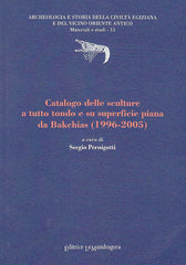 Catalogo delle sculture a tutto tondo e su superficie piana da Bakchias (1996-2005), a cura di Sergio Perigniotti, Archeologia e Storia della Civiltà Egiziana e del Vicino Oriente Antico, Materiali e studi - 13,  Editrice La Mandragora, 2008