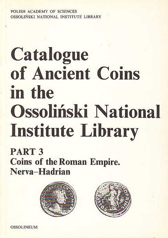 Catalogue of Ancient Coins in the Ossolinski National Institute Library. Part 3: Coins of the Roman Empire. Nerva - Hadrian, Ossolineum 1991