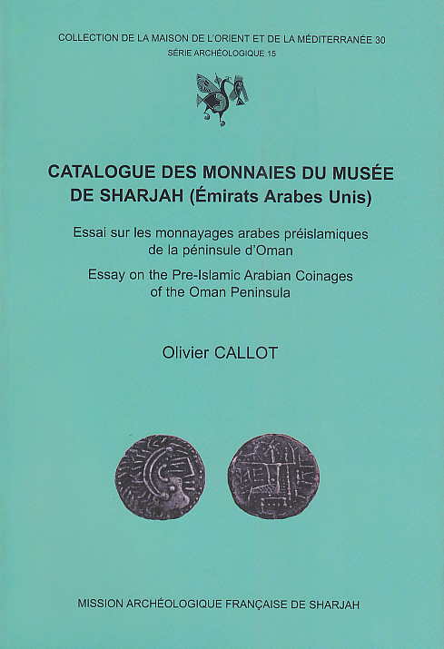 Olivier Callot, Catalogue des monnaies du Musee de Sharjah (Emirats Arabs Unis), Essai sur les monnayages arabes preislamiques de la peninsule d'Oman, Essay on the Pre-Islamic Arabian Coinages of the Oman Peninsula, Collection de la maison de l'Orient et de la Mediterranee 30, Serie Archeologique 15, Mission Archeologique Francaise de Sharjah 2004