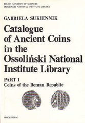 Gabriela Sukiennik, Catalogue of Ancient Coins in the Ossolinski National Institute library, Part 1: Coins of the Roman Republic, Ossolineum,Wroclaw 1985
