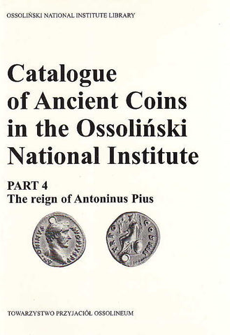 Catalogue of Ancient Coins in the Ossolinski National Institute. Part 4: The reign of Antoninus Pius, Ossolineum 1989