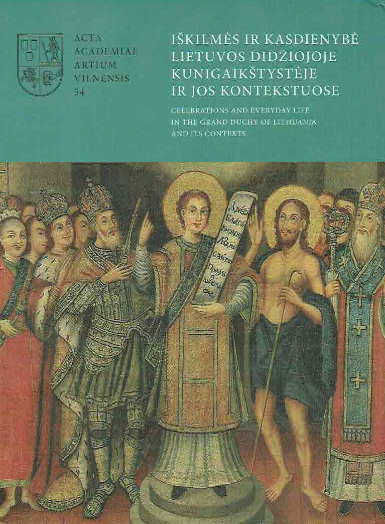 Adomas Butrimas (ed.), Iskiles ir Kasdienybe Lietuvos Didziojoje Kunigaikstysteje ir Jos Kontekstuose, Celebration and everyday life in the Grand Duchy of Lithuania and its Context , Acta Academiae Artium Vilnensis 54, 2009