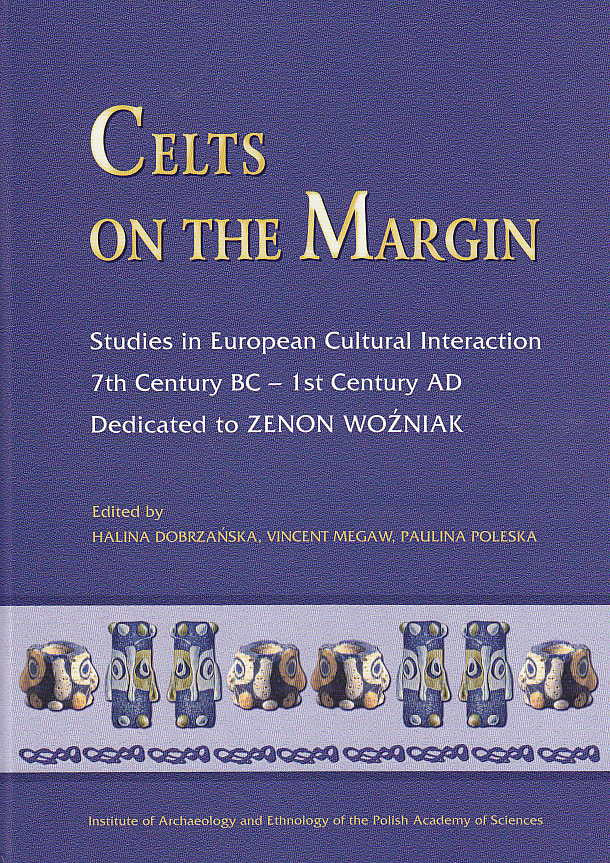 H. Dobrzańska, V. Megaw, P. Poleska, Celts on The Margin, Studies in European Cultural Interaction, 7th Century BC- 1 st Century AD, Krakow 2005
