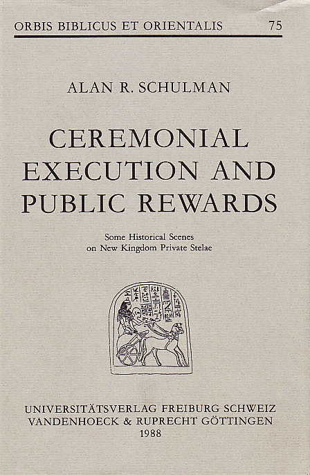 Alan R. Schulman, Ceremonial Execution and Public Rewards, Some Historical Scenes on New Kingdom Private Stelae, Orbis Biblicus et Orientalis 75, Universitatsverlag, Freiburg, Schweiz, Vandenhoeck & Ruprecht, Gottingen, 1988