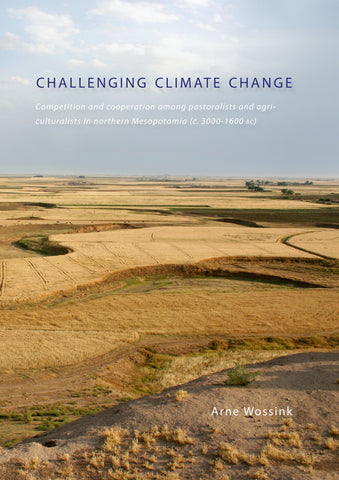 Arne Wossink, Challenging Climate Change, Competition and Cooperation Among Pastoralists and Agriculturalists in Northern Mesopotamia (c. 3000-1600 BC), Sidestone Press 2009
