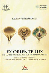 Laurent Chrzanovski, Ex Oriente Lux, Des lampes phéniciennes aux lumières de l’Islam, Chefs-d’oeuvre d’Egypte et du Proche-Orient de la Collection Bouvier, Sibiu-Geneve 2015