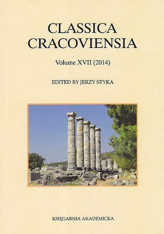 Classica Cracoviensia XVII (2014), ed. by J. Styka, Ksiegarnia Akademicka, Krakow 2014