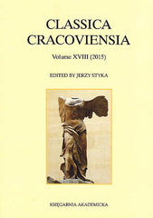 Classica Cracoviensia XVIII (2015), ed. by J. Styka, Ksiegarnia Akademicka, Krakow 2015